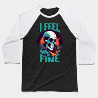 Funny Halloween skeleton Drawing: "I Feel Fine" - A Spooky Delight! Baseball T-Shirt